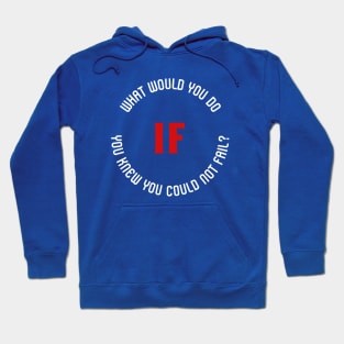 What would you do if you knew you could not fail? Hoodie